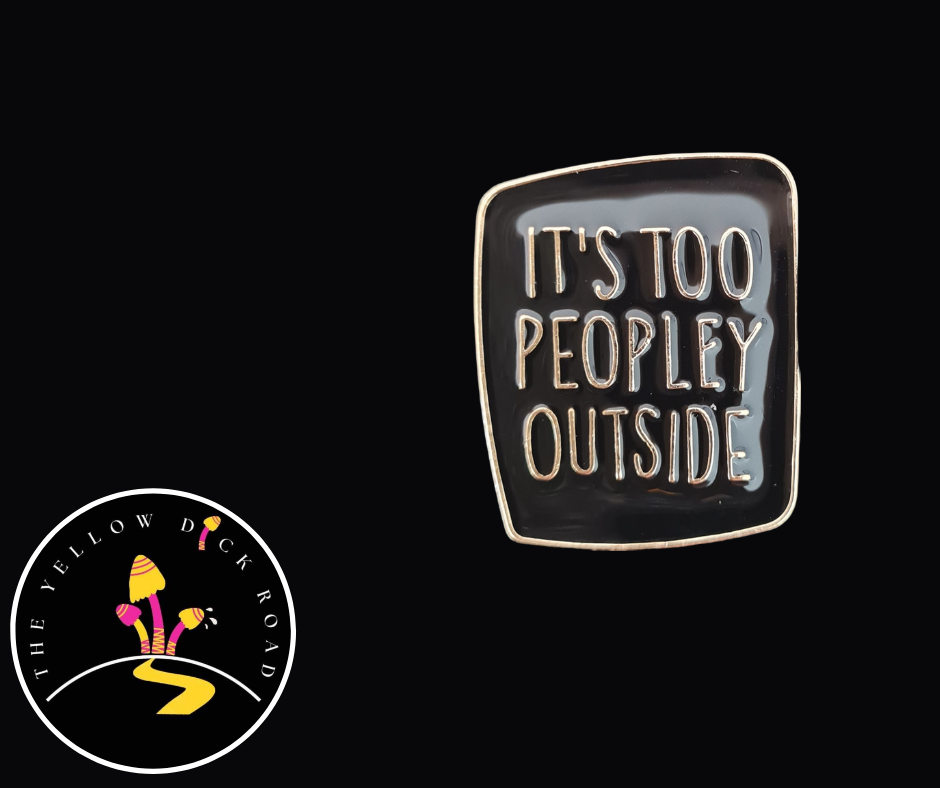It's Too Peopley Outside Pin
