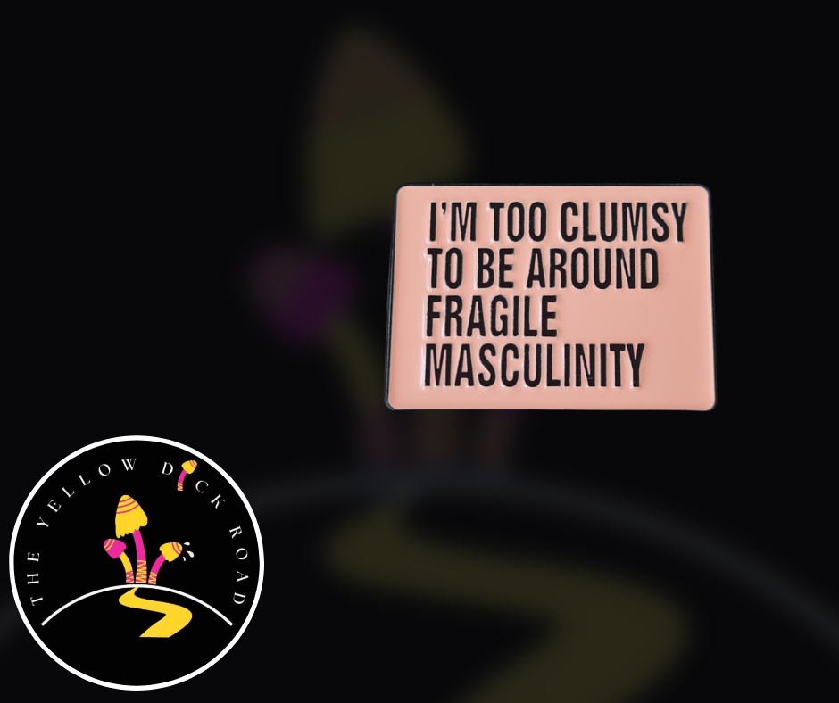 I'm Too Clumsy To Be Around Fragile Masculinity Pin